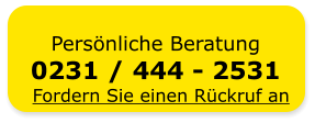 Pers�nliche Beratung 0231 / 444 - 2531 Fordern Sie einen R�ckruf an